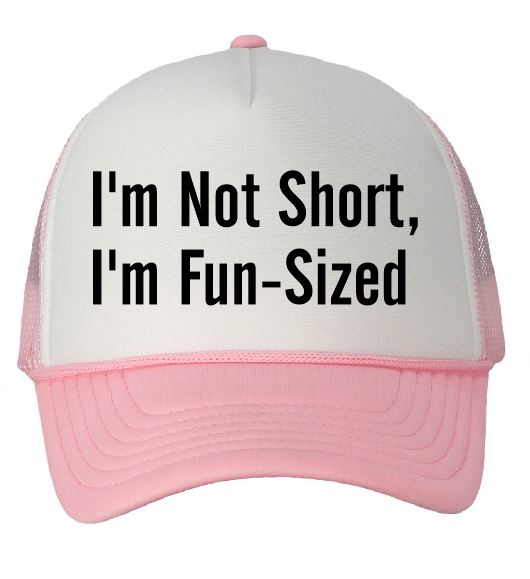 I'm Not Short, I'm Fun Sized