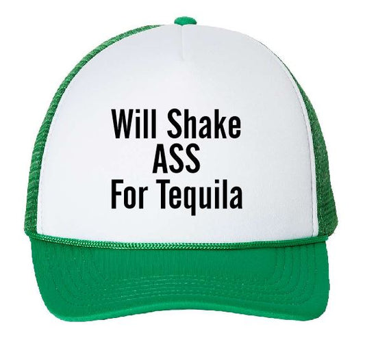 Will Shake Ass For Tequila