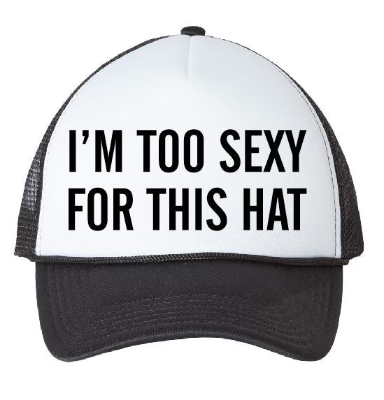I'm Too Sexy For This Hat
